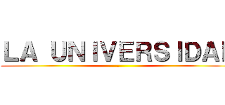 ＬＡ ＵＮＩＶＥＲＳＩＤＡＤ (.)