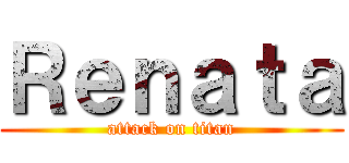Ｒｅｎａｔａ (attack on titan)