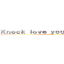 Ｋｎｏｃｋ ｌｏｖｅ ｙｏｕｒ ｆｒｉｅｎｄｓ (LOVE♥)