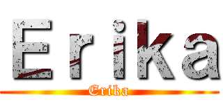 Ｅｒｉｋａ (Erika)