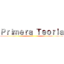 Ｐｒｉｍｅｒａ Ｔｅｏｒｉａ ( 1º)