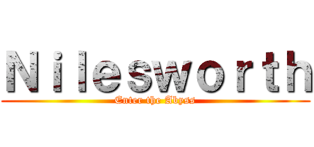Ｎｉｌｅｓｗｏｒｔｈ (Enter the Abyss)