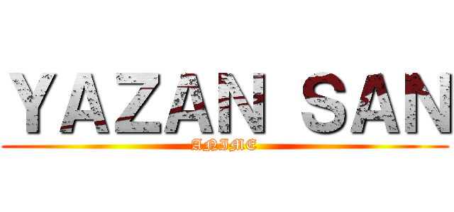 ＹＡＺＡＮ ＳＡＮ (ANIME)