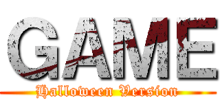 ＧＡＭＥ (Halloween Version)