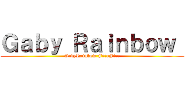 Ｇａｂｙ Ｒａｉｎｂｏｗ  (GabyRainbow FreeFire)