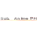 Ｓｕｂ． Ａｎｉｍｅ Ｐｒｏｊｅｃｔ． (Sub. Anime Project.)