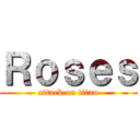 Ｒｏｓｅｓ (attack on titan)