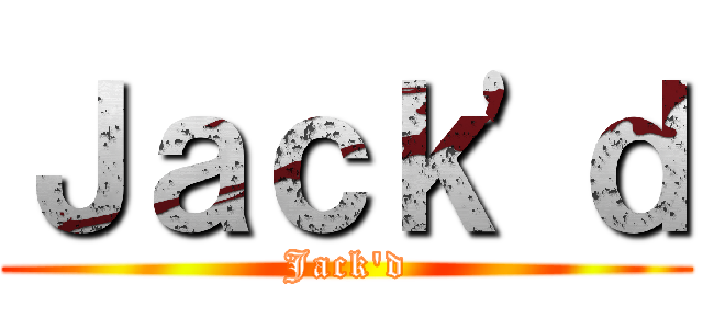 Ｊａｃｋ\'ｄ (Jack\'d)