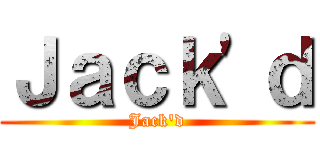 Ｊａｃｋ\'ｄ (Jack\'d)