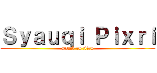 Ｓｙａｕｑｉ Ｐｉｘｒｉ (attack on titan)