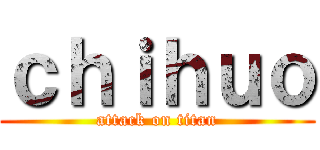 ｃｈｉｈｕｏ (attack on titan)