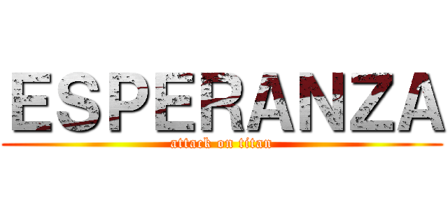 ＥＳＰＥＲＡＮＺＡ (attack on titan)