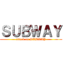 ＳＵＢＷＡＹ (attack on SUBWAY)