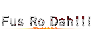 Ｆｕｓ Ｒｏ Ｄａｈ！！！ (attack on dragonborn)