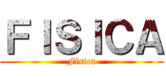 ＦＩＳＩＣＡ (Física)