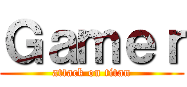 Ｇａｍｅｒ (attack on titan)