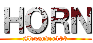 ＨＯＲＮ (Alexander103)
