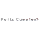 Ｆｅｌｉｚ Ｃｕｍｐｌｅａñｏｓ Ｔａｙｓｈａ (attack on titan)