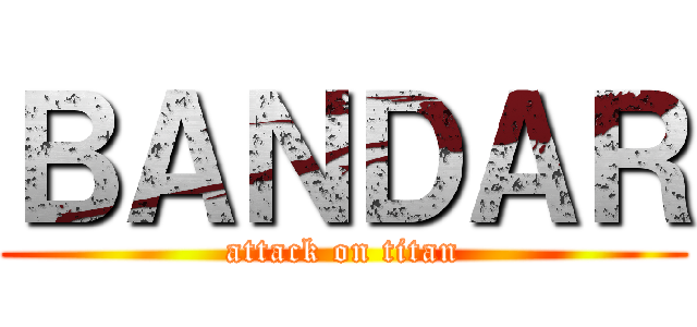 ＢＡＮＤＡＲ (attack on titan)