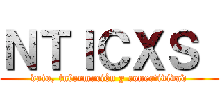 ＮＴＩＣＸＳ  (dato, información y conectividad)