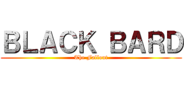 ＢＬＡＣＫ ＢＡＲＤ (The Fallout)
