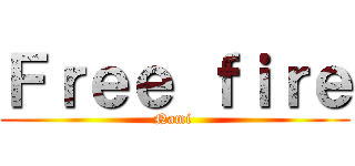 Ｆｒｅｅ ｆｉｒｅ (Nami )