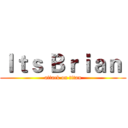 Ｉｔｓ Ｂｒｉａｎ  (attack on titan)