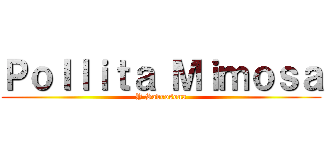 Ｐｏｌｌｉｔａ Ｍｉｍｏｓａ (Y Sabrosona)