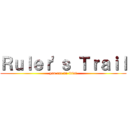 Ｒｕｌｅｒ'ｓ Ｔｒａｉｌ (you are an idiot)