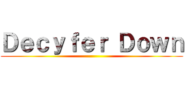 Ｄｅｃｙｆｅｒ Ｄｏｗｎ ()