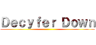 Ｄｅｃｙｆｅｒ Ｄｏｗｎ ()