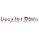 Ｄｅｃｙｆｅｒ Ｄｏｗｎ ()