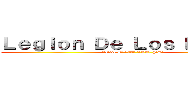Ｌｅｇｉｏｎ Ｄｅ Ｌｏｓ Ｎｏｂｌｅｓ (Attack on titan tribute game)
