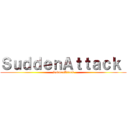 ＳｕｄｄｅｎＡｔｔａｃｋ  (SuddenAttack)