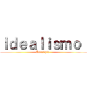 Ｉｄｅａｌｉｓｍｏ  (Consepto )