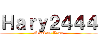 Ｈａｒｙ２４４４ (Attack on Titan)