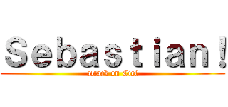 Ｓｅｂａｓｔｉａｎ！ (attack on Ciel)