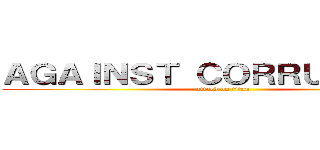 ＡＧＡＩＮＳＴ ＣＯＲＲＵＰＴＩＯＮ (attack on titan)