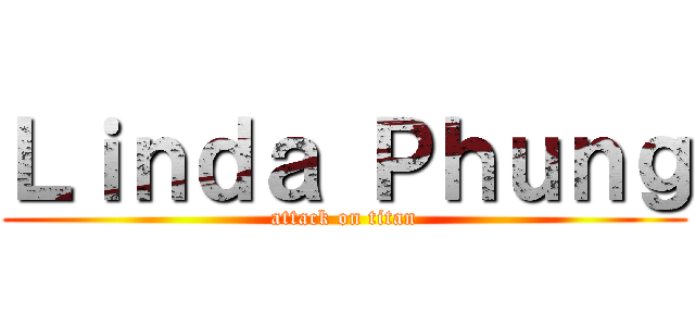 Ｌｉｎｄａ Ｐｈｕｎｇ (attack on titan)