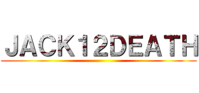 ＪＡＣＫ１２ＤＥＡＴＨ ()