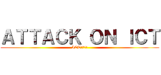 ＡＴＴＡＣＫ ＯＮ ＩＣＴ (ICTへの攻撃)