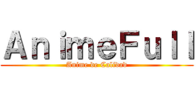 ＡｎｉｍｅＦｕｌｌ (Anime de Calidad)