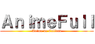 ＡｎｉｍｅＦｕｌｌ (Anime de Calidad)