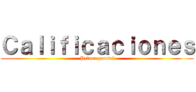 Ｃａｌｉｆｉｃａｃｉｏｎｅｓ (Primer parcial)