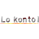 Ｌｏ ｋｏｎｔｏｌ (attack on titan)