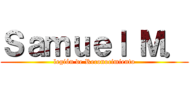 Ｓａｍｕｅｌ Ｍ． (legión de Reconocimiento)