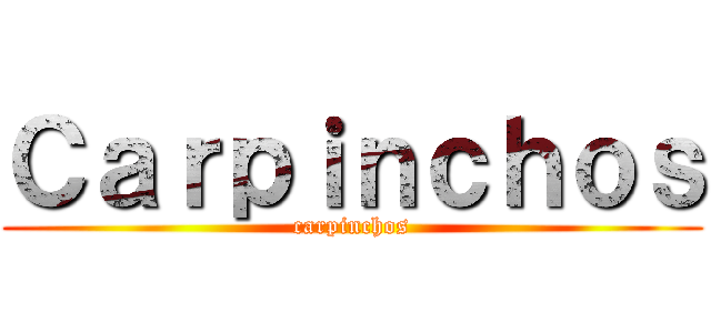 Ｃａｒｐｉｎｃｈｏｓ (carpinchos)