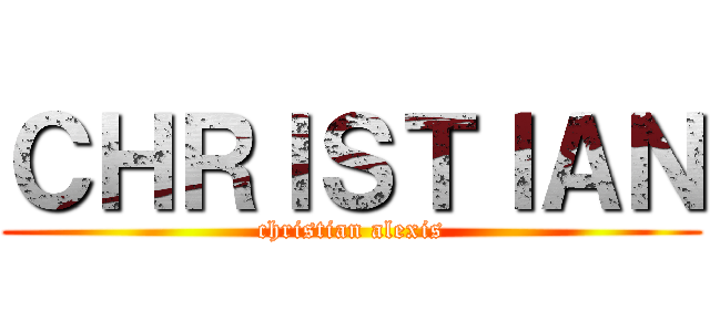 ＣＨＲＩＳＴＩＡＮ (christian alexis)