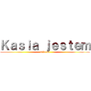 Ｋａｓｉａ ｊｅｓｔｅｍ (miło mi)