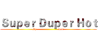 Ｓｕｐｅｒ Ｄｕｐｅｒ Ｈｏｔ (My                          Love)